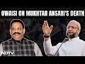 Asaduddin Owaisi On Mukhtar Ansari's Death: "UP Being Run By Rule Of Gun, Not Rule Of Law"