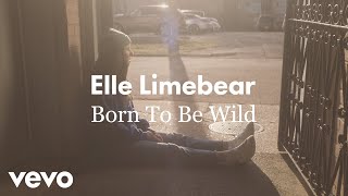 Elle Limebear - Born To Be Wild