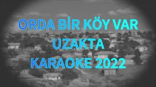 ORDA BİR KÖY VAR UZAKTA 2022 - KARAOKE