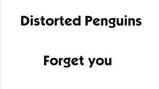 Watch Distorted Penguins Forget You video