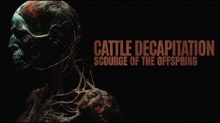 Watch Cattle Decapitation Scourge Of The Offspring video