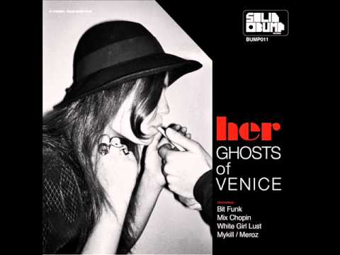 Ghosts Of Venice - Her (mykill & Meroz Remix)