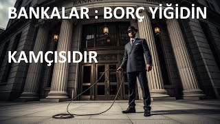 Bankalar Borç Yi̇ği̇di̇n Kamçisidir.
