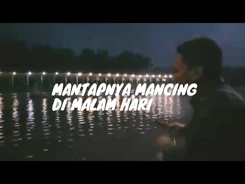 SERUNYA MANCING DI MALAM HARI!!BIKIN DAGDIGDUG SERRR CIHUYY!!!