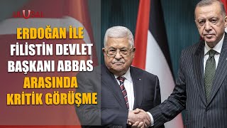 Erdoğan ile Filistin Devlet Başkanı Abbas arasında kritik görüşme