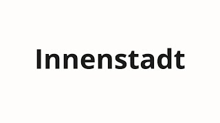 Innenstadt Nasıl Telaffuz Edilir