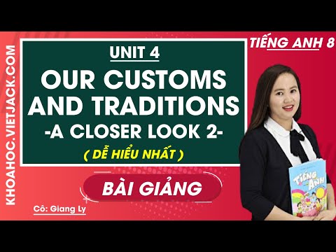 Unit 4 Our customs and traditions - A closer look 2 - Tiếng Anh 8 - Cô Giang Ly (DỄ HIỂU NHẤT)