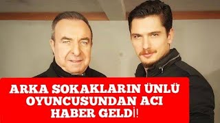 Arka Sokaklar Dizisinin Çok Sevilen Oyuncusundan Maalesef Kötü Haber Dizi Magazin Haber Boğaç Aksoy