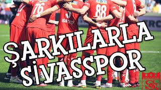 Şarkılarla 2021-2022 Sivasspor Kadrosu
