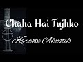 Chaha Hai Tujhko - Karaoke Akustik
