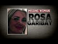 Police Continue To Search For Rosa Garibay Police Continue To Search For Rosa Garibay