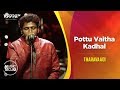 Pottu Vaitha Kadhal - Tharavaadi - Music Mojo Season 6 - Kappa TV
