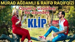 Murad Ağdamlı ft Raife Raqifqizi - Opum O Uzunden Bu Uzunden 2020  yeni