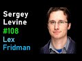 Sergey Levine: Robotics and Machine Learning | Lex Fridman Podcast #108