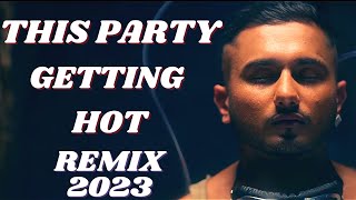 THIS PARTY GETTING HOT | REMIX | YO YO HONEYSINGH | LATEST BOLLYWOOD EDM MIXES 2023 | DJ PAURUSH