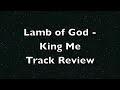 Lamb of God - King Me - Full Official Track Review - New 2012 Album Resolution!