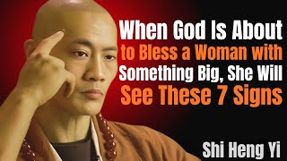 When God Is About To Bless A Woman With Something Big, She Will See These 7 Signs Shi Heng Yi