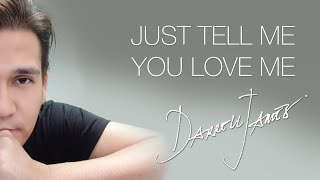 Just Tell Me You Love Me by Darrell James