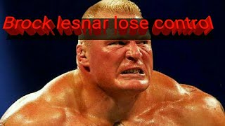 5 Times Brock lesnar lose their control 5 Times Brock lesnar lose their control
