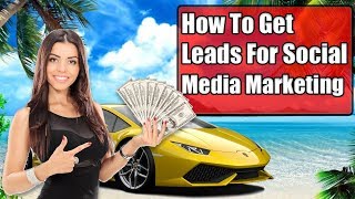 How To Get Leads For Social Media Marketing - Social Media Marketing Strategy For Lead Generation