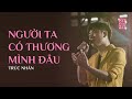 Người Ta Có Thương Mình Đâu - Trúc Nhân | Live at HCDG21