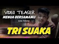 TRI SUAKA 'MENUA BERSAMAMU' VERSI TERBARU (VIDEO TEASER)