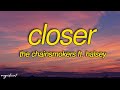The Chainsmokers ft Halsey - Closer(Lyrics)"So, baby, pull me closer, In the backseat of your Rover"