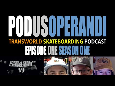 The first episode of the TransWorld SKATEboarding Podcast: Podus Operandi | The Static Video Series