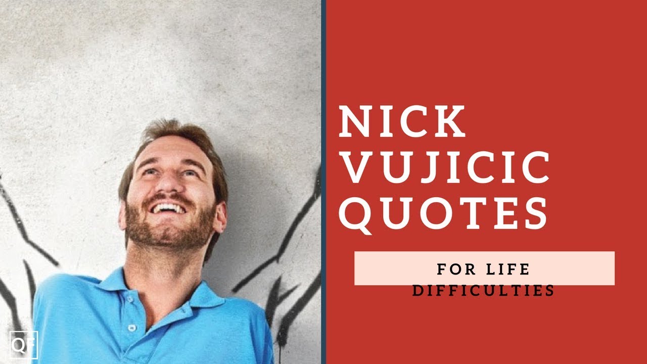 Nick Vujicic Quotes For Life Difficulties