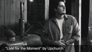 Ryan Upchurch Living For The Moment