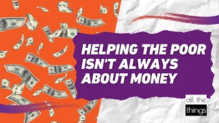 Helping the Poor Isn't Always About Money
