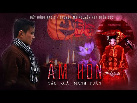 Ngôi Làng Mang Lời Nguyền: Âm Hôn - Truyện ma hay Nguyễn Huy kể
