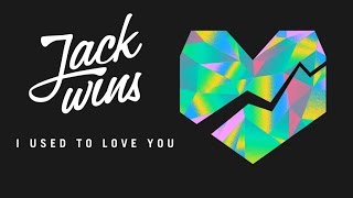 Jack Wins - I Used To Love You (Lyric Video)