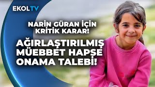 Son Daki̇ka Narin Güran Cinayetinde Ağırlaştırılmış Müebbetler Onanacak Mı? İşte Tüm Detaylar