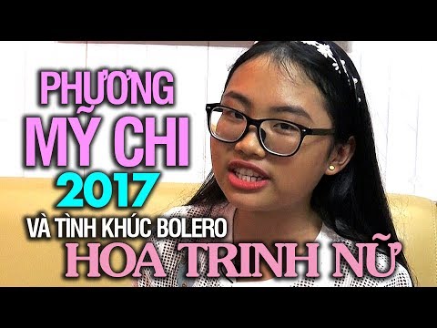 Cô bé dân ca Phương Mỹ Chi của năm 2017 và tình khúc Bolero “Hoa Trinh Nữ”