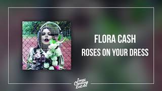 Flora Cash - Roses On Your Dress - Hq Audio