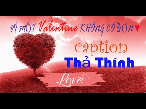 VÌ MỘT VALENTINE KHÔNG CÔ ĐƠN ♥ | CAPTION THẢ THÍNH VALENTINE ❣️STT HAY MÙA CORONA 📌
