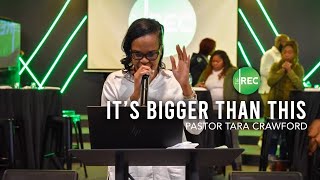 It's Bigger Than This | Pastor Tara Crawford