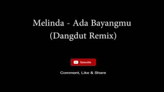 Melinda Ada Bayangmu Dangdut Remix Melinda Ada Bayangmu Dangdut Remix