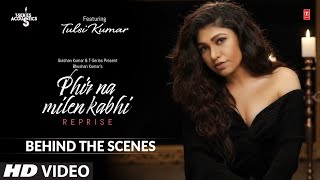 Behind the Scenes | Phir Na Milen Kabhi Reprise | Tulsi Kumar | T-Series Acoustics | Love Song 2020