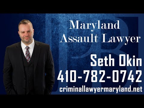 Maryland Criminal Lawyer Seth Okin discusses assault charges in MD.