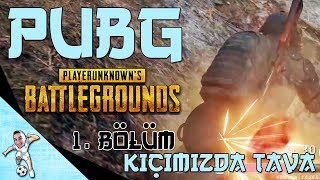 KIÇIMIZDA TAVA! PlayerUnknown's Battlegrounds PUBG Oynuyoruz - 1. Bölüm [Türkçe]