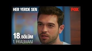 Her Yerde Sen 18. Bölüm 1. Fragmanı
