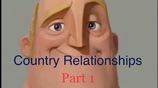 Mr Incredible Becoming Uncanny - Country Relationships (Part 1)