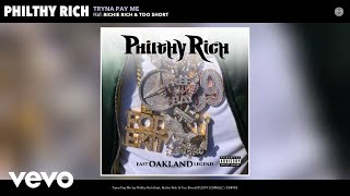 Philthy Rich - Tryna Pay Me (Audio) Ft. Richie Rich, Too $Hort