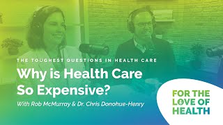 The Toughest Questions in Health Care: Why Is the Cost of Health Care So Expensive?