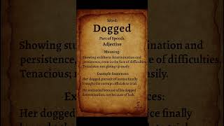 Dogged ˈDɔːɡɪd Adjective Showing Stubborn Determination And Persistence, Even In The Face...