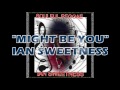 Ian Sweetness -  might be you