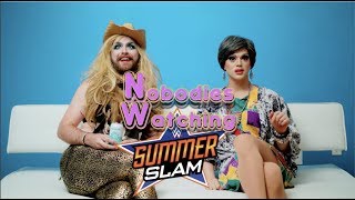 Nobodies Watching Wrestling Ep 6: WWE SUMMERSLAM (2017) Feat. Miss Eaves and Rob Pasbani