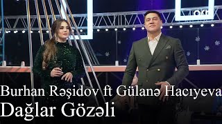 Burhan Rəşidov ft Gülanə Hacıyeva - Dağlar Gözəli (Həmin Zaur | ARB Tv)